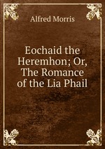 Eochaid the Heremhon; Or, The Romance of the Lia Phail