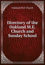 Directory of the Oakland M.E. Church and Sunday School.