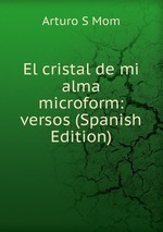 El cristal de mi alma microform: versos (Spanish Edition)