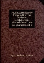 Fauna Austriaca: die Fliegen (Diptera) Nach der analytischen Methode bearb.,mit der Characteristik a