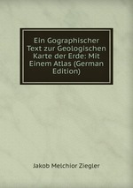 Ein Gographischer Text zur Geologischen Karte der Erde: Mit Einem Atlas (German Edition)