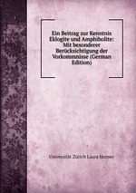 Ein Beitrag zur Kenntnis Eklogite und Amphibolite: Mit besonderer Bercksichtigung der Vorkommnisse (German Edition)