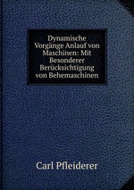 Dynamische Vorgnge Anlauf von Maschinen: Mit Besonderer Bercksichtigung von Behemaschinen.