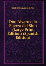 Don Alvaro o la Fuerza del Sino (Large Print Edition) (Spanish Edition)