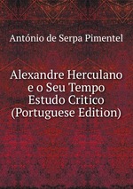 Alexandre Herculano e o Seu Tempo Estudo Critico (Portuguese Edition)