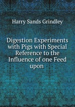 Digestion Experiments with Pigs with Special Reference to the Influence of one Feed upon .