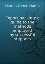 Export packing: a guide to the methods employed by successful shippers