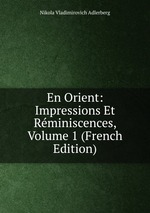 En Orient: Impressions Et Rminiscences, Volume 1 (French Edition)