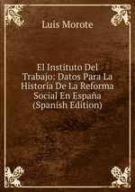 El Instituto Del Trabajo: Datos Para La Historia De La Reforma Social En Espaa (Spanish Edition)