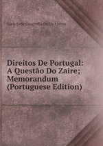 Direitos De Portugal: A Questo Do Zaire; Memorandum (Portuguese Edition)