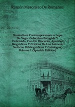 Dramaticos Contemporaneos a Lope De Vega: Coleccion Escogida Y Ordenada, Con Un Discurso, Apuntes Biogrficas Y Crticos De Los Autores, Noticias Bibliogrficas Y Catlogos, Volume 1 (Spanish Edition)