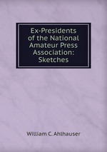 Ex-Presidents of the National Amateur Press Association: Sketches