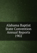 Alabama Baptist State Convention Annual Reports 1902