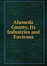 Alameda County, Its Industries and Environs