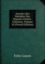 Annales Des Maladies Des Organes Gnito-Urinaires, Volume 10 (French Edition)