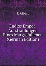 Endlos Empor: Ausstrahlungen Eines Marsgefallenen (German Edition)