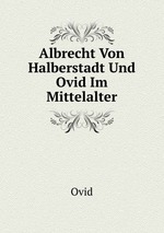 Albrecht Von Halberstadt Und Ovid Im Mittelalter