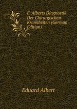 E. Alberts Diagnostik Der Chirurgischen Krankheiten (German Edition)