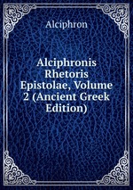 Alciphronis Rhetoris Epistolae, Volume 2 (Ancient Greek Edition)