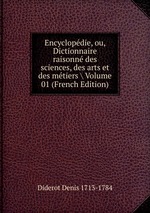 Encyclopdie, ou, Dictionnaire raisonn des sciences, des arts et des mtiers Volume 01 (French Edition)