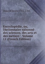 Encyclopdie, ou, Dictionnaire raisonn des sciences, des arts et des mtiers Volume 11 (French Edition)