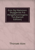 Eros Og Mammon: Skyggerids Fra Pengeforvirringens Tid (Danish Edition)