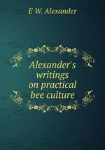 Alexander`s writings on practical bee culture
