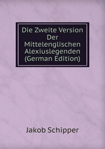 Die Zweite Version Der Mittelenglischen Alexiuslegenden (German Edition)