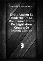 Droit Ancien Et Moderne De La Roumanie: tude De Lgislation Compare (French Edition)