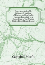 Experiments On Mr. Babbage`S Method of Distinguishing Light-Houses: Reported to a Committee of the United States Light-House Board