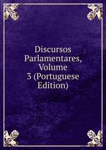 Discursos Parlamentares, Volume 3 (Portuguese Edition)