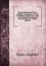 Divina Commedia Di Dante Allighieri Corspiegazioni Tratte Dai Migliori Commentari E Colla Vita E Colla Vita Dit Dante De Giovanni Boccaccio (Italian Edition)