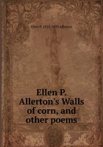 Ellen P. Allerton`s Walls of corn, and other poems.