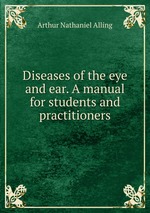 Diseases of the eye and ear. A manual for students and practitioners