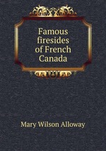 Famous firesides of French Canada