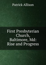 First Presbyterian Church, Baltimore, Md: Rise and Progress