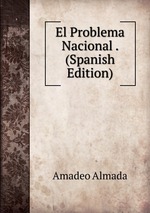 El Problema Nacional . (Spanish Edition)