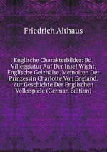 Englische Charakterbilder: Bd. Villeggiatur Auf Der Insel Wight. Englische Geizhlse. Memoiren Der Prinzessin Charlotte Von England. Zur Geschichte Der Englischen Volksspiele (German Edition)