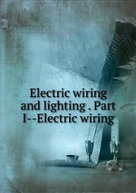 Electric wiring and lighting . Part I--Electric wiring