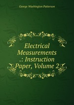 Electrical Measurements .: Instruction Paper, Volume 2