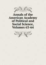 Annals of the American Academy of Political and Social Science, Volumes 63-64