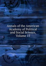 Annals of the American Academy of Political and Social Science, Volume 15