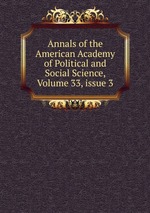 Annals of the American Academy of Political and Social Science, Volume 33, issue 3