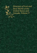 Directory of Iron and Steel Works of the United States and Canada, Volume 9