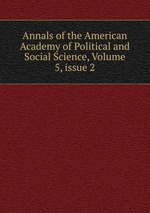 Annals of the American Academy of Political and Social Science, Volume 5, issue 2