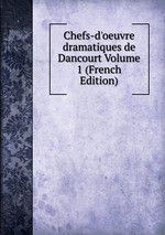 Chefs-d`oeuvre dramatiques de Dancourt Volume 1 (French Edition)
