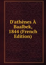 D`athnes Baalbek, 1844 (French Edition)