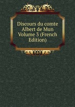 Discours du comte Albert de Mun Volume 3 (French Edition)