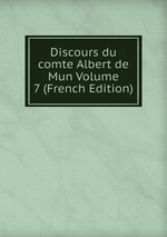 Discours du comte Albert de Mun Volume 7 (French Edition)