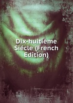 Dix-huitime Sicle (French Edition)